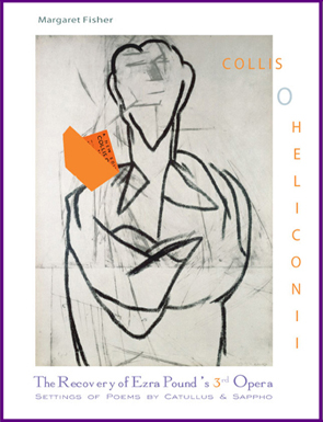 'The Recovery of Ezra Pound's 3rd Opera, Collis O Heliconii' with settings of poems by Catullus and Sappho, Introduction and engraved performance edition by Margaret Fisher, published by Second Evening Art